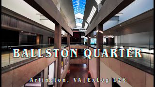 A Dead Mall Bequeathed to an Oblivious Society | Ballston Quarter, VA | ExLog 126, Phase VIII Debut