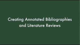 Creating Annotated Bibliographies and Literature Reviews