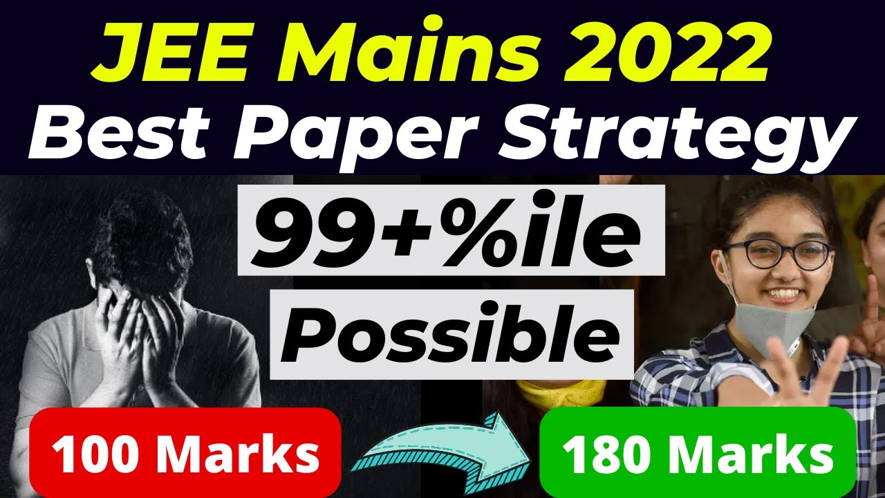 JEE Mains 2022: BEST Paper attempting Strategy to score 99+ Percentile🔥 ...