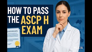 How to Pass the ASCP H Exam: Step by Step Action Plan