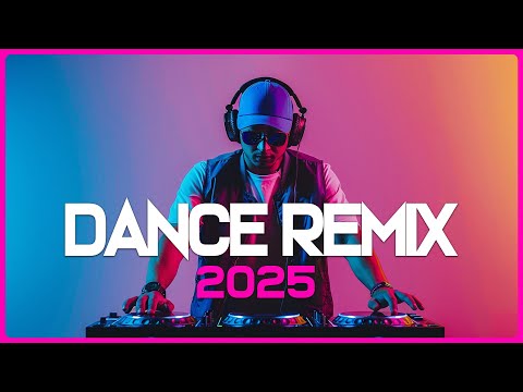 DANCE PARTY SONGS 2025 Mashups Remixes Of Popular Songs DJ Remix Club Dance Nonstop Mix 2025