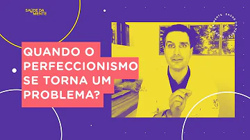 O que o perfeccionismo pode causar?