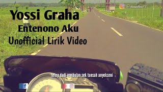Yossi Graha - Entenono Aku | Unofficial Lirik Video | By: Chandra