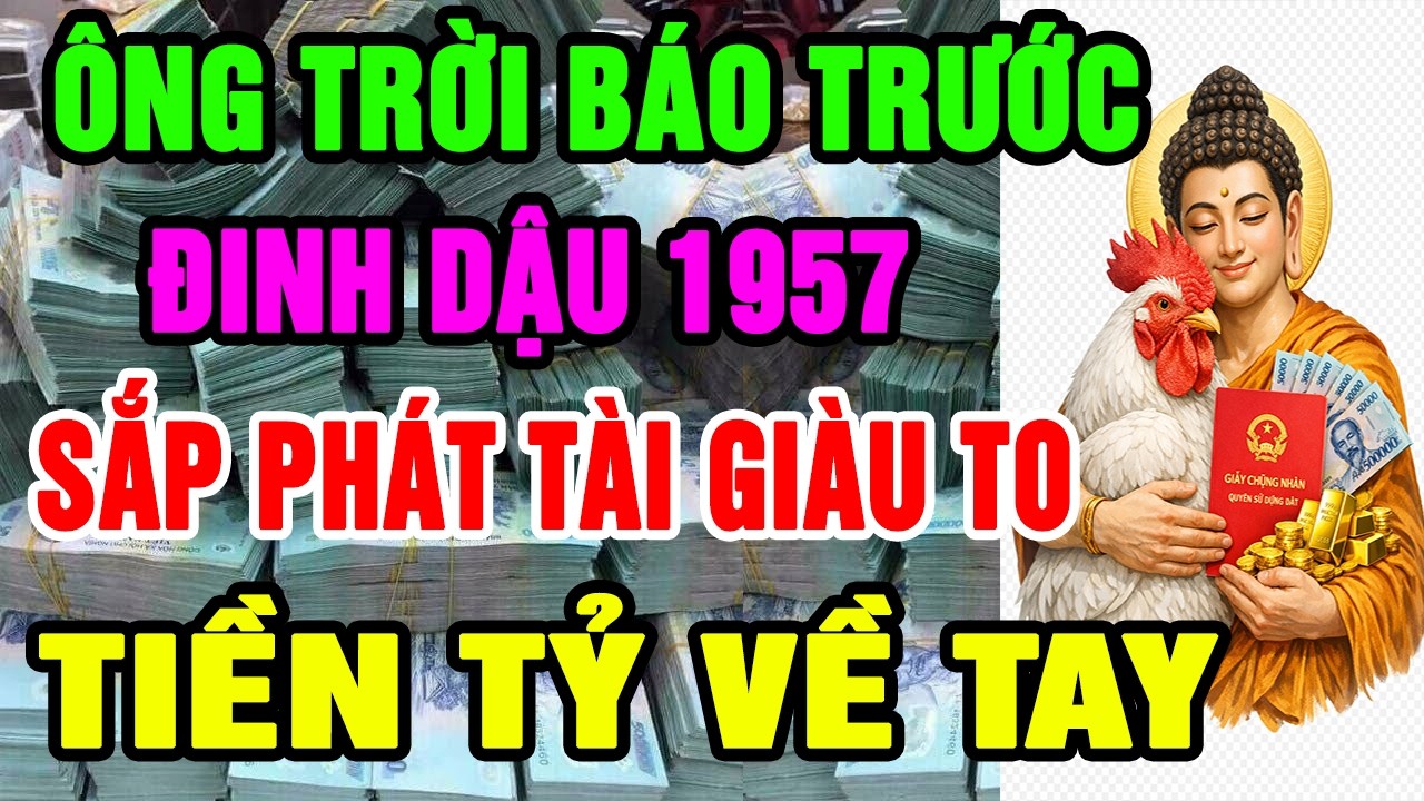 Ông Trời Báo Trước, Đinh Dậu 1957 Kiểu Gì Cũng Phát Tài Giàu To, Nếu Xuất Hiện 8 BÍ MẬT Này