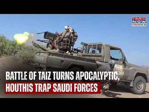 Battle Of Taiz Turns Apocalyptic: Houthis Trap Saudi Forces In Dramatic Clash | Watch