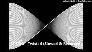 MISSIO - Twisted (Slowed & Reverbed)