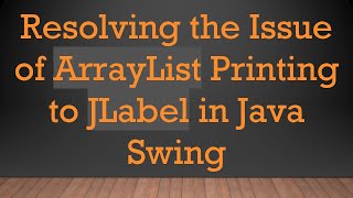 Resolving the Issue of ArrayList Printing to JLabel in Java Swing