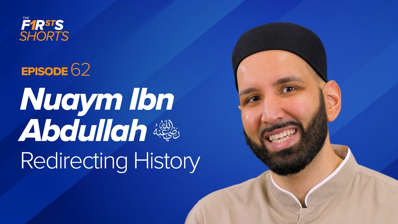 Nuaym Ibn Abdullah (ra): Redirecting History | The Firsts | Dr. Omar Suleiman