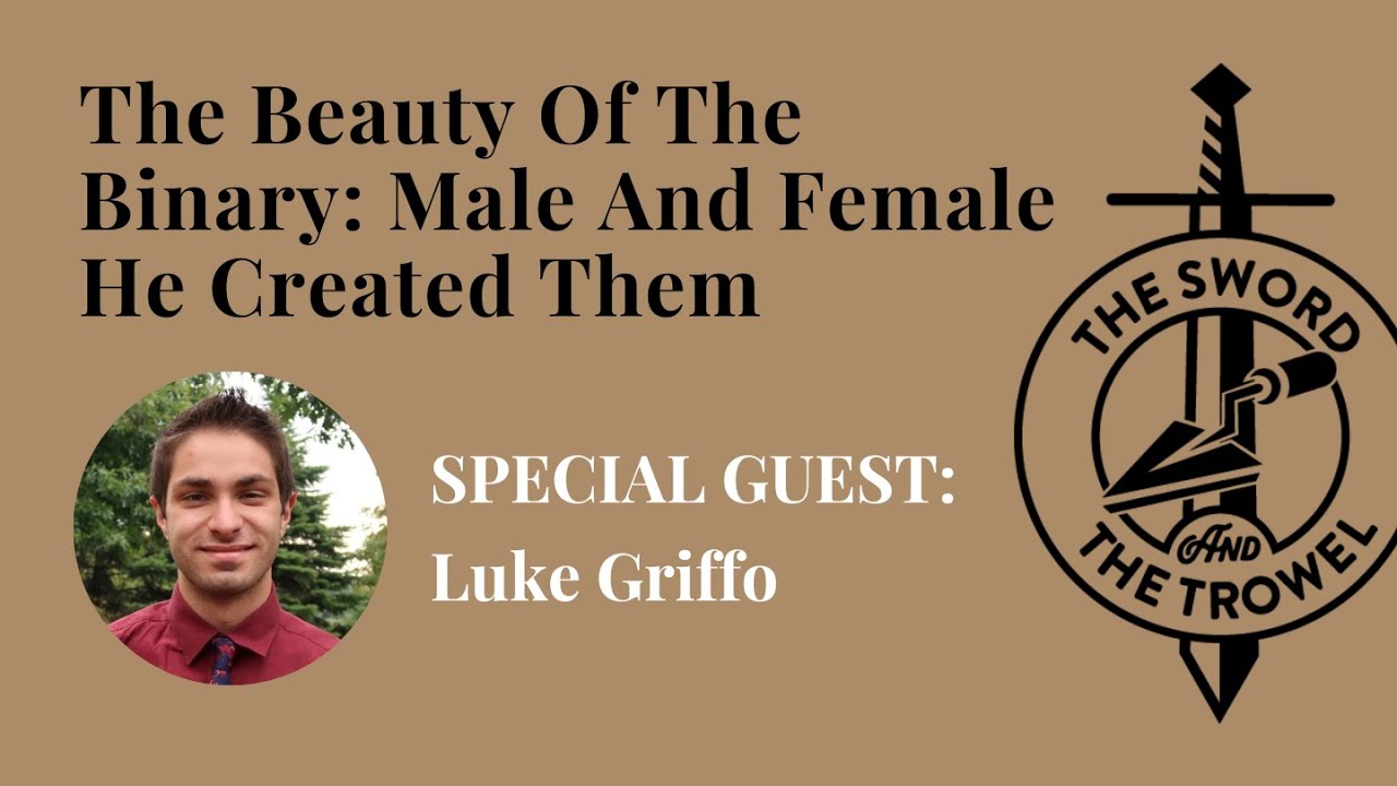 TS&TT: Luke Griffo | The Beauty Of The Binary: Male And Female He Created Them