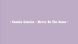 Camila Cabello - Never Be The Same (Lyrics) ??