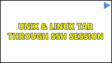 Unix & Linux: tar through ssh session (2 Solutions!!)