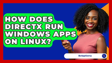 How Does DirectX Run Windows Apps On Linux? - Be App Savvy