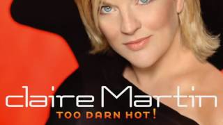 Video thumbnail of "Claire Martin - Too Darn Hot"