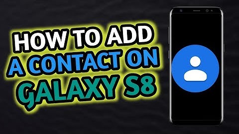 How To Add A Contact- Samsung Galaxy S8 - Samsung Tips You Should Be Using