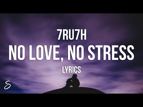 7RU7H - No Love, No Stress (Lyrics)