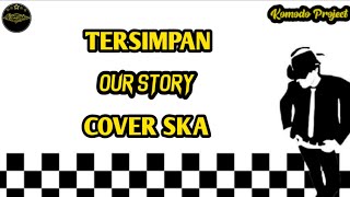 TERSIMPAN - OUR STORY || REGGAE SKA VERSION [kentrung]