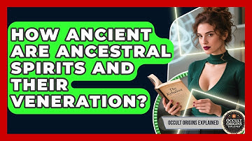 How Ancient Are Ancestral Spirits And Their Veneration? - Occult Origins Explained