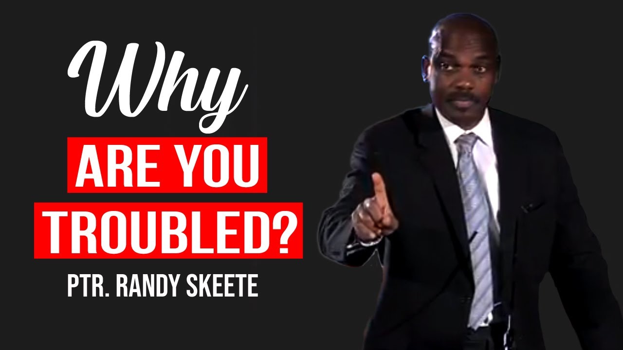 Why Are You Troubled? | Pastor Randy Skeete Sermon