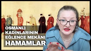 Osmanlı Kadınlarının Eğlence Mekânı Hamamlar #YoğunTarih