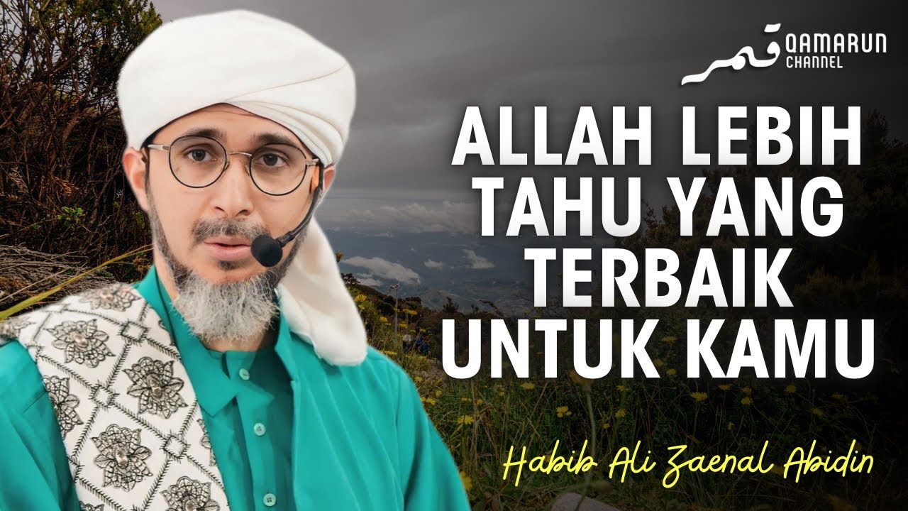 Jangan Buruk Sangka! Allah Lebih Tahu yang Terbaik Untuk Kamu | Habib Ali Zaenal Abidin Al Hamid