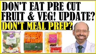 Don't Eat Pre Cut Fruit & Veg! Update? Don't Meal Prep?!