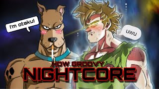How Groovy Nightcore from Scooby Doo