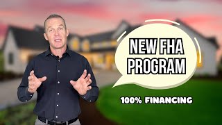 NEW FHA PROGRAM 100% FINANCING