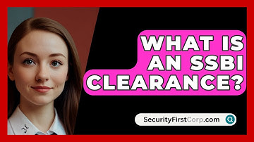 What Is An SSBI Clearance? - SecurityFirstCorp.com