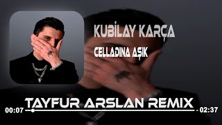 Kubilay Karça - Celladına Aşık (Tayfur Arslan Remix) Resimi