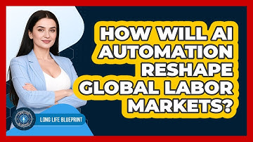 How Will AI Automation Reshape Global Labor Markets? - Long Life Blueprint