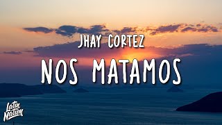 Jhay Cortez - Nos Matamos (Lyrics/Letra)