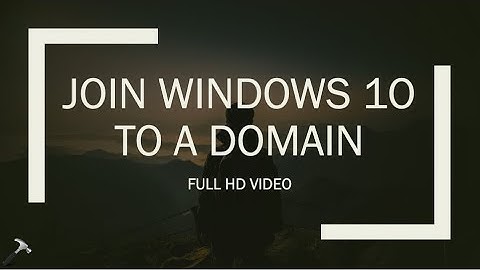 Join Windows 10 To A Domain