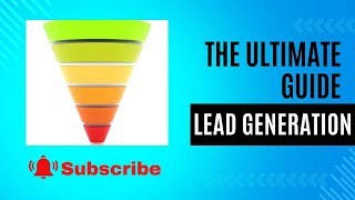 The Comprehensive Guide  to Lead Generation Marketing: Turning Prospects into Customers