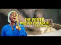 The Potter Will Fix You Again Video Lyrics By prophetess Rose Kelvin