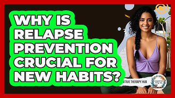 Why Is Relapse Prevention Crucial For New Habits? - Cognitive Therapy Hub