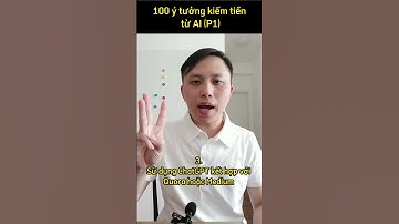 100 ý tưởng kiếm tiền từ AI (phần 1)