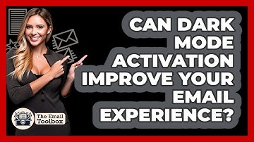 Can Dark Mode Activation Improve Your Email Experience? - TheEmailToolbox.com