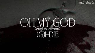(G)I-DLE - Oh My God (english version) [lyrics]
