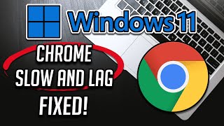 How To Fix Slow Chrome Browser & Lag In Windows 11 - [Tutorial]