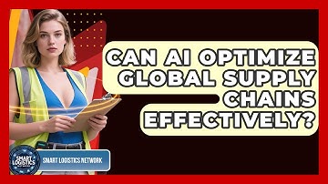 Can AI Optimize Global Supply Chains Effectively? | Smart Logistics Network News
