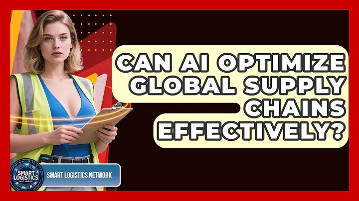 Can AI Optimize Global Supply Chains Effectively? | Smart Logistics Network News