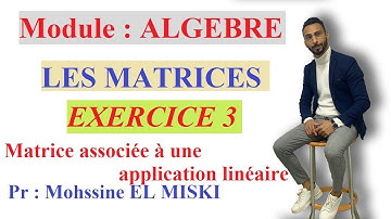Les matrices : Exercice 3 (matrice associée à une application linéaire)