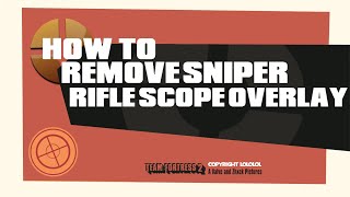 TF2: How to Remove Sniper Rifle Scope Overlay