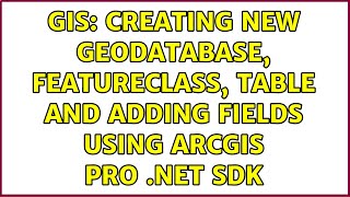 GIS: Creating new Geodatabase, FeatureClass, Table and adding Fields using ArcGIS Pro .NET SDK