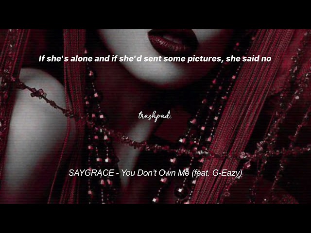SAYGRACE - You Don’t Own Me (feat. G-Eazy) tiktok song {slowed,reverb+lyrics} | trashpad class=