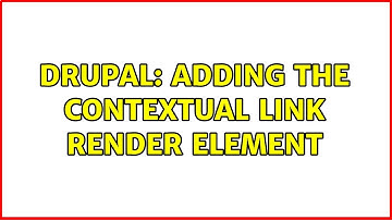 Drupal: Adding the contextual link render element (2 Solutions!!)