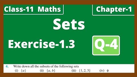 Q-4 Exercise 1.3 Sets Class 11 Maths Chapter 1 NCERT solutions | Write down all the subsets of the