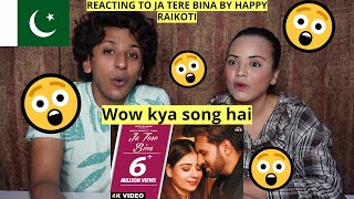 Ja Tere Bina (Official Video) Happy Raikoti Ft. Tania | PAKISTANIS REACTION |
