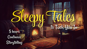 5 HRS of Sleepy Tales to Tuck You In / Uninterrupted Storytelling & Cozy Cabin Ambience for Sleeping