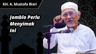 Jomblo Perlu Menyimak Ini | Ngaji KH. A. Mustofa Bisri (Gus Mus)